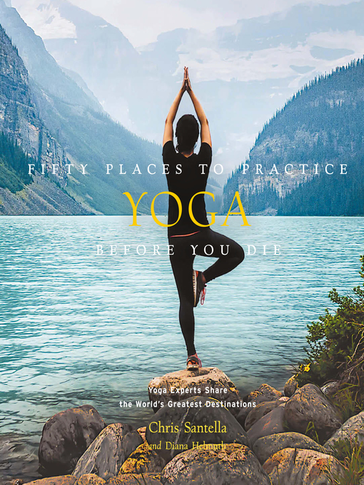 Title details for Fifty Places to Practice Yoga Before You Die by Chris Santella - Wait list